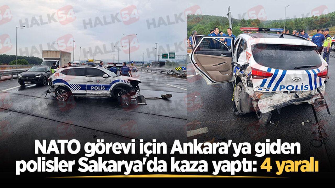 NATO görevi için Ankara'ya giden polisler Sakarya'da kaza yaptı: 4 yaralı