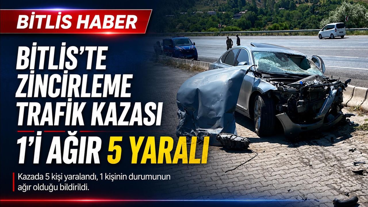 Bitlis'te Zincirleme Trafik Kazası: 1'i Ağır 5 Yaralı