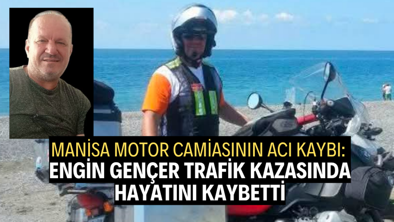 ENGİN GENÇER TRAFİK KAZASINDA HAYATINI KAYBETTİ