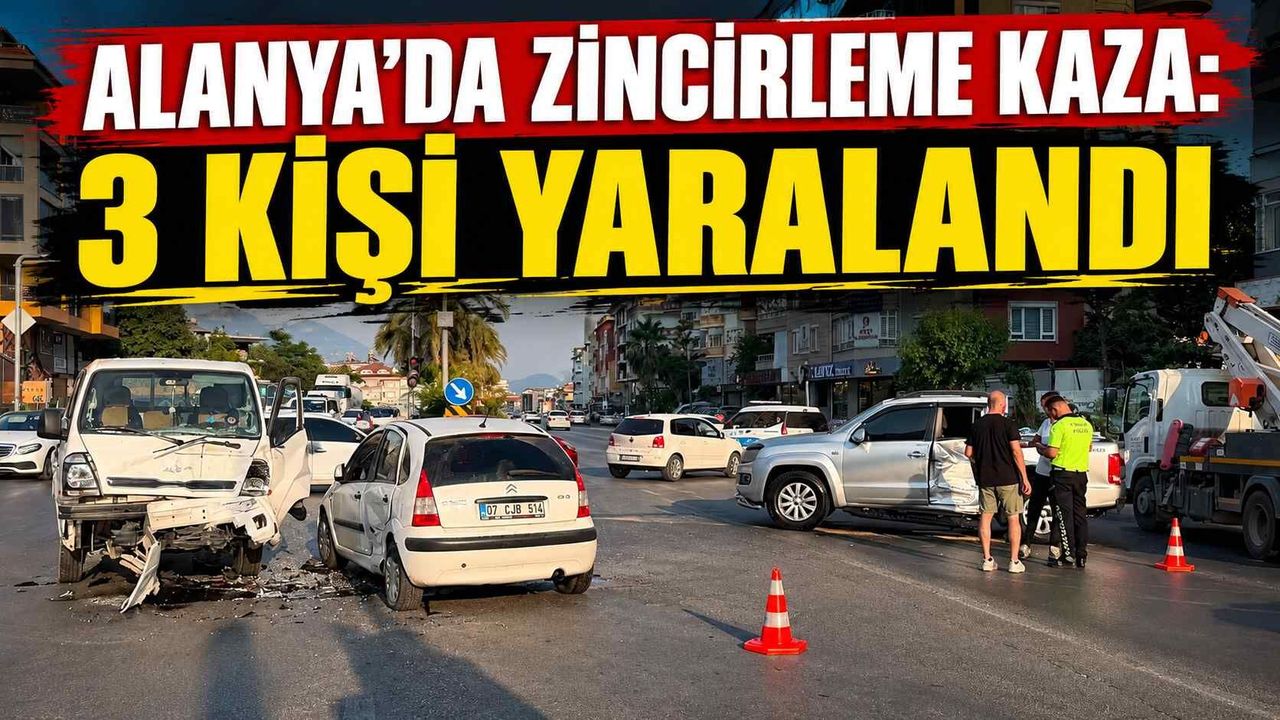 Alanya'da zincirleme kaza: 3 kişi yaralandı