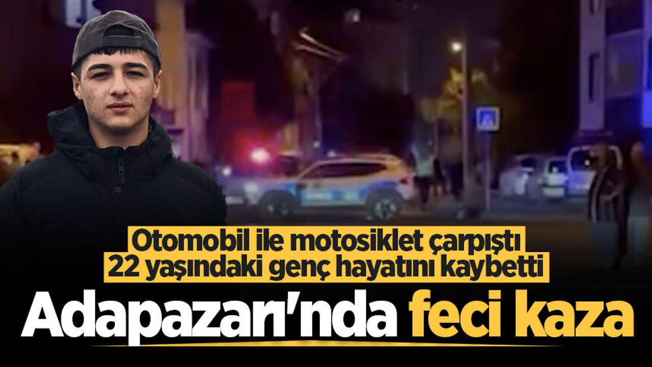 Adapazarı'nda feci kaza: Otomobil ile motosiklet çarpıştı, 22 yaşındaki genç hayatını kaybetti