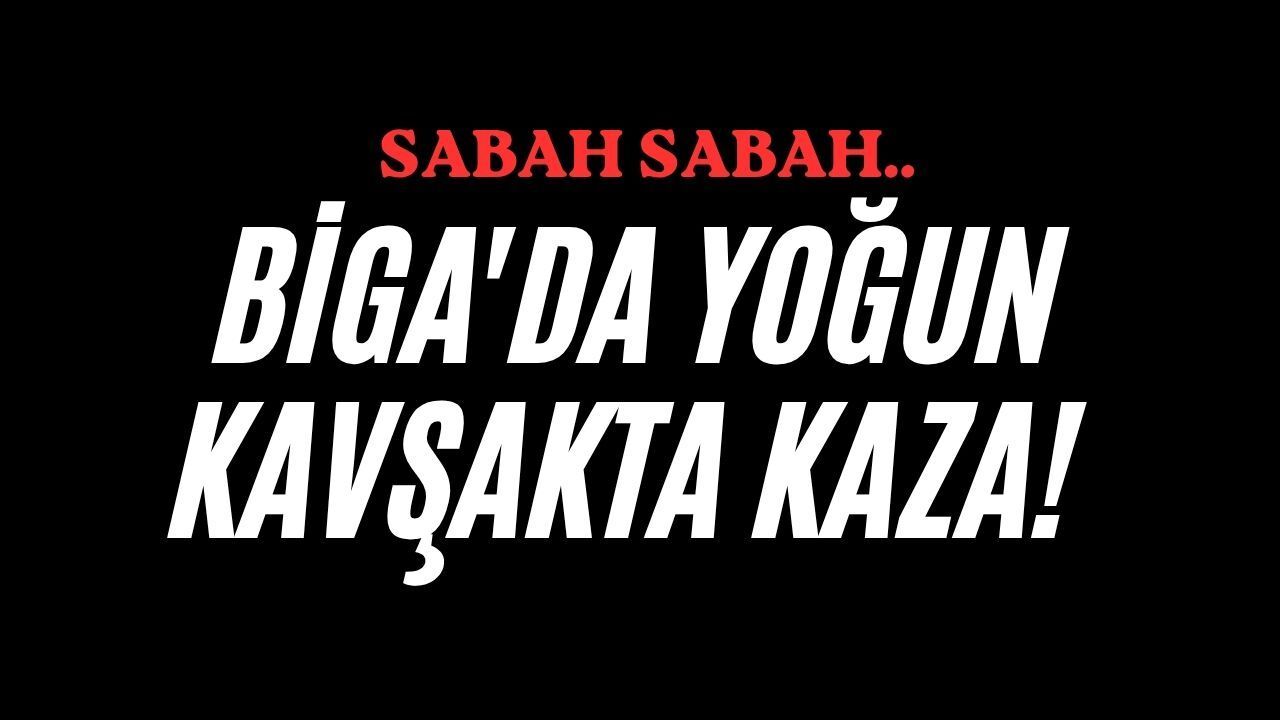 Biga'da yoğun kavşakta kaza!