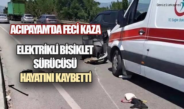 ACIPAYAM’DA FECİ KAZA: ELEKTRİKLİ BİSİKLET SÜRÜCÜSÜ HAYATINI KAYBETTİ - Asayiş