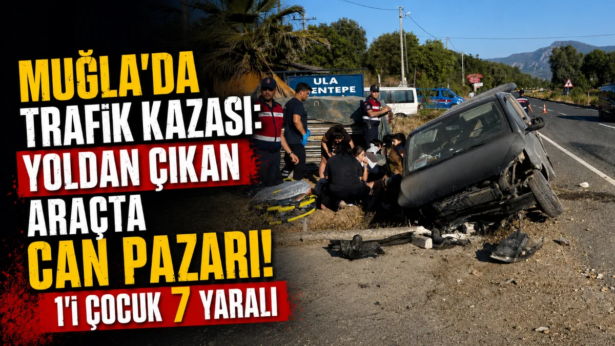 Muğla’da Trafik Kazası: Yoldan Çıkan Araçta Can Pazarı! 1’i Çocuk 7 Yaralı