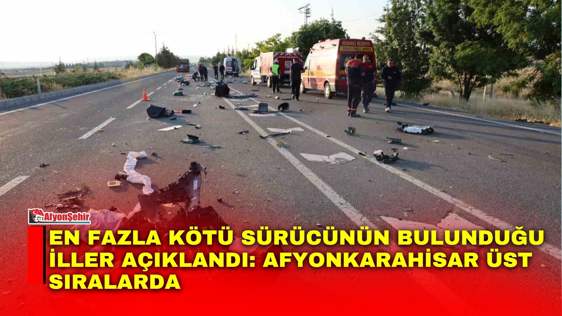 EN FAZLA KÖTÜ SÜRÜCÜNÜN BULUNDUĞU İLLER AÇIKLANDI: AFYONKARAHİSAR ÜST SIRALARDA
