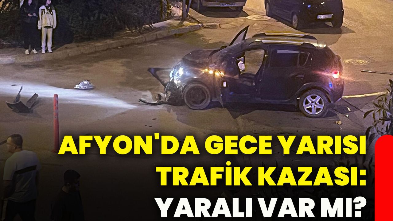 Afyon'da gece yarısı trafik kazası: Yaralı var mı?