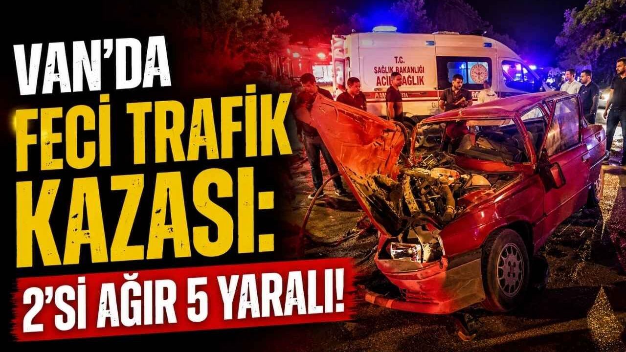Van'da feci trafik kazası: 2'si ağır 5 yaralı!