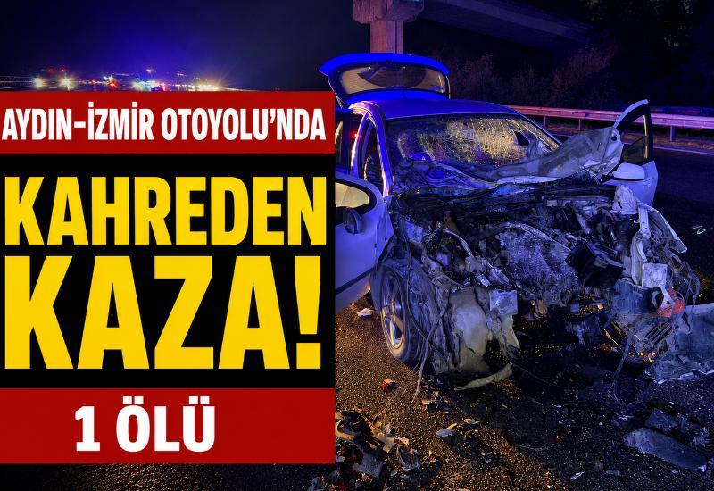 Aydın-İzmir Otoyolu'nda kahreden kaza! 1 ölü