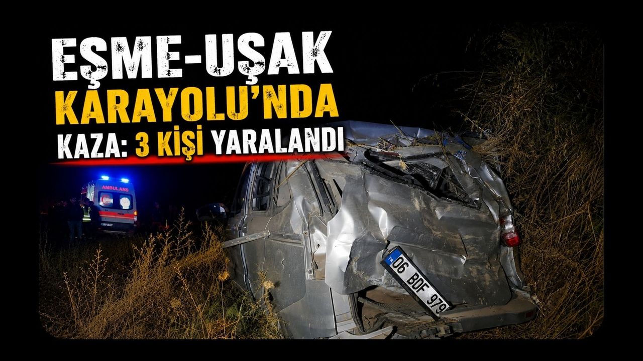 Eşme-Uşak Karayolu'nda Kaza: 3 Kişi Yaralandı
