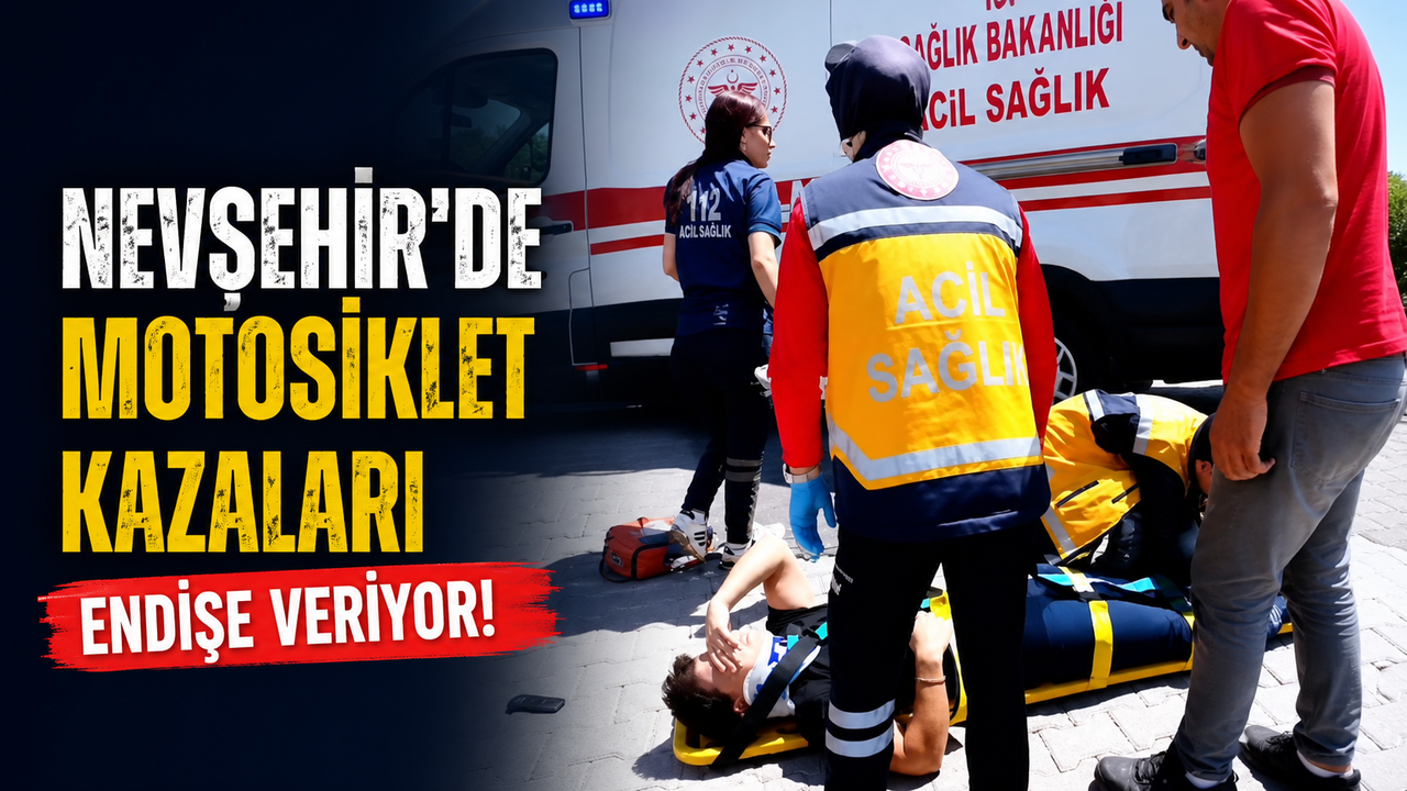 Nevşehir'de Motosiklet Kazaları Durmak Bilmiyor